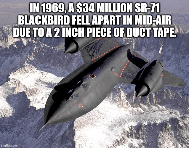 famous planes blackbird - In 1969. AS34 Million Sr71 Blackbird Fell Apart In MidAir Due To A 2 Inch Piece Of Duct Tape. imgflip.com