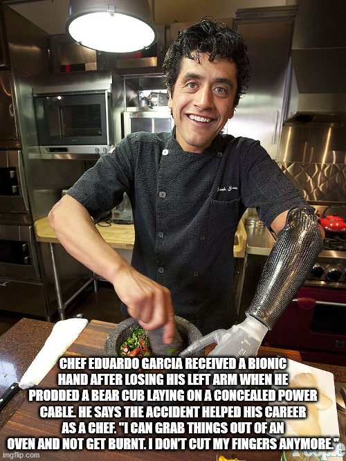 chef eduardo garcia wife - Se Ser salt Chef Eduardo Garcia Received A Bionic Hand After Losing His Left Arm When He Prodded A Bear Cub Laying On A Concealed Power Cable. He Says The Accident Helped His Career As A Chef. "I Can Grab Things Out Of An Oven A
