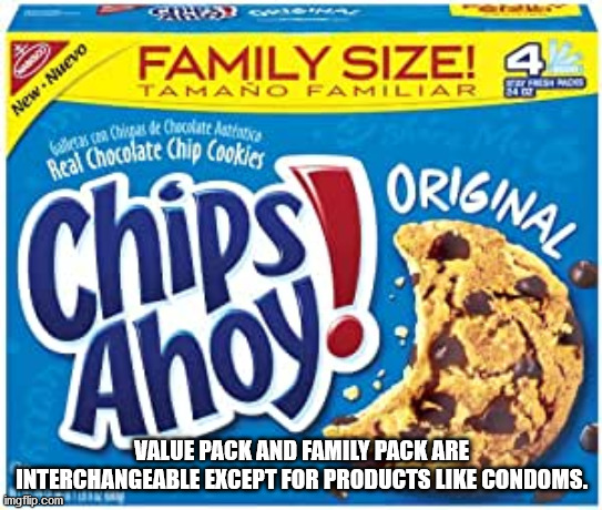 chips ahoy - Real Chocolate Chip Cookies Original whes con Chispak Chocolate de Non Tamano Familiar Family Size! 4 Ces New. Nuevo Chips Ahoy Value Pack And Family Pack Are Interchangeable Except For Products Condoms. imgflip.com