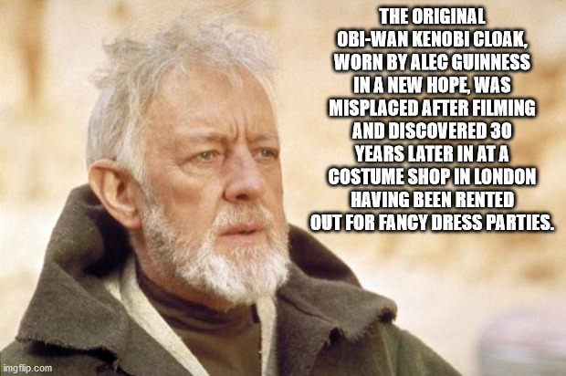 alec guinness star wars - The Original ObiWan Kenobi Cloak, Worn By Alec Guinness In A New Hope, Was Misplaced After Filming And Discovered 30 Years Later In Ata Costume Shop In London Having Been Rented Out For Fancy Dress Parties. imgflip.com