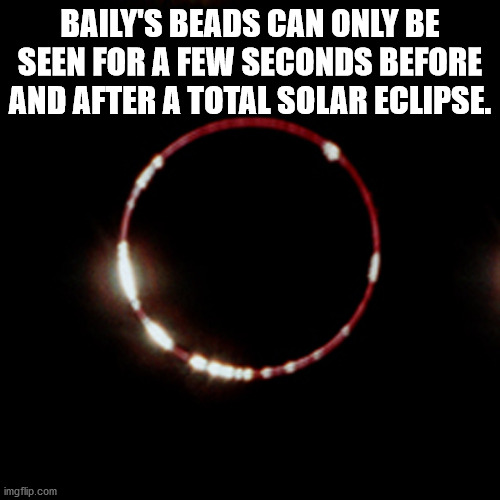 light - Baily'S Beads Can Only Be Seen For A Few Seconds Before And After A Total Solar Eclipse. imgflip.com