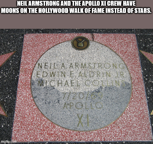 hollywood - Neil Armstrong And The Apollo Xi Crew Have Moons On The Hollywood Walk Of Fame Instead Of Stars. Neil A Armsirong Edwin E Aldrin Ir Michael Con 7 20 Apollo imgflip.com