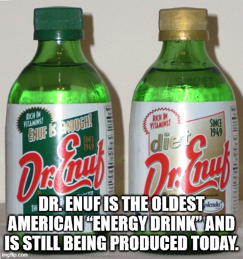 bottle - Rich In Vitamins! Richn Vitamins! Enufsrough! Since 1949 Since 1949 diet plendo Thdr. Enuf Is The Oldest American Energy Drink" And Is Still Being Produced Today. imgflip.com
