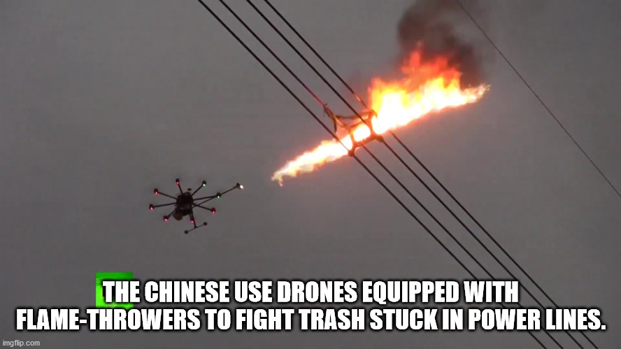 sky - The Chinese Use Drones Equipped With FlameThrowers To Fight Trash Stuck In Power Lines. imgflip.com