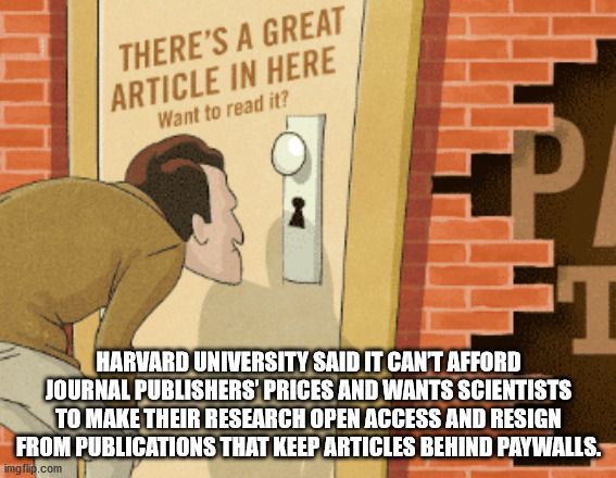 paywall - There'S A Great Article In Here Want to read it? Harvard University Said It Cant Afford Journal Publishers' Prices And Wants Scientists To Make Their Research Open Access And Resign From Publications That Keep Articles Behind Paywalls. imgflip.c