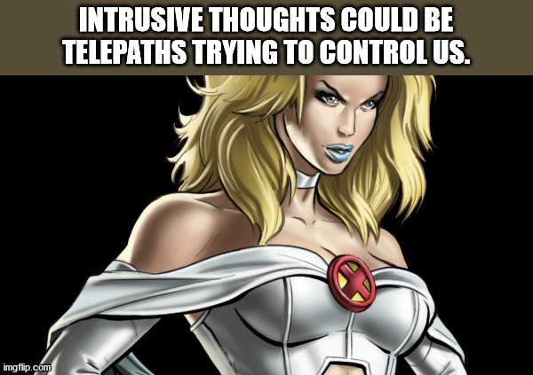 emma frost comic marvel - Intrusive Thoughts Could Be Telepaths Trying To Control Us. imgflip.com