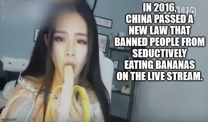 girl - In 2016, Filt China Passed A New Law That Banned People From Seductively Eating Bananas On The Live Stream. imgflip.com