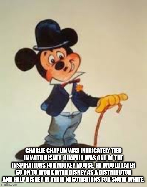 cartoon - Charlie Chaplin Was Intricately Tied In With Disney. Chaplin Was One Of The Inspirations For Mickey Mouse. He Would Later Go On To Work With Disney As A Distributor And Help Disney In Their Negotiations For Snow White. imgflip.com