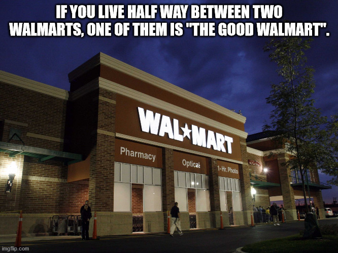 jade helm walmart - If You Live Half Way Between Two Walmarts, One Of Them Is "The Good Walmart". Walmart Pharmacy Optical 1Hr. Photo imgflip.com
