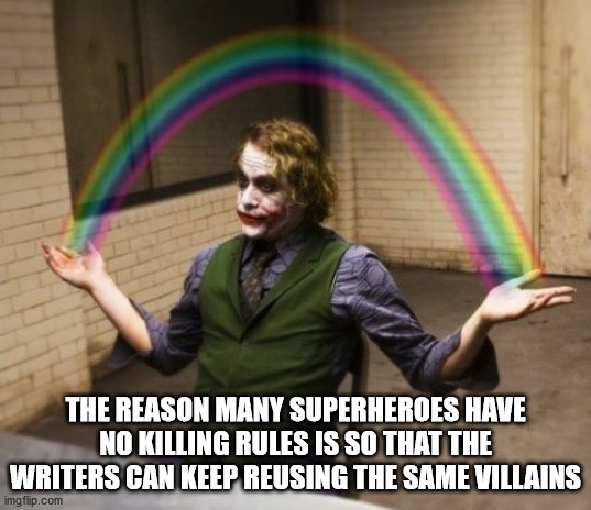 no one cares meme - The Reason Many Superheroes Have No Killing Rules Is So That The Writers Can Keep Reusing The Same Villains imgflip.com