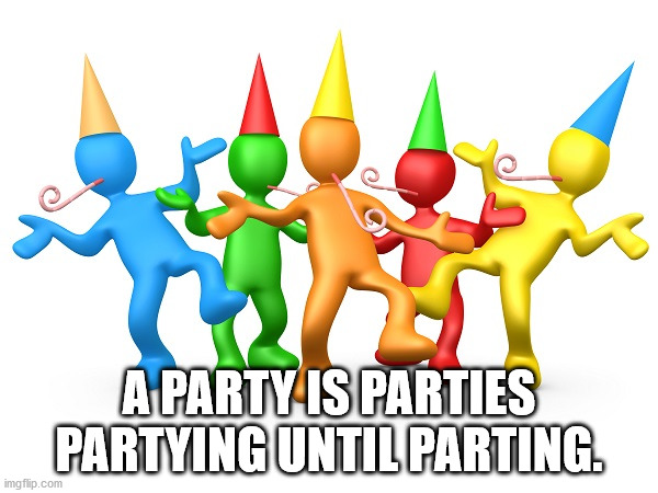 celebrate wins - A Party Is Parties Partying Until Parting imgflip.com
