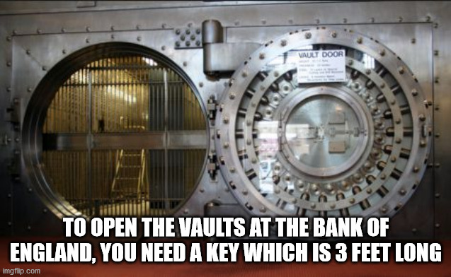 safe vault - Vault Door To Open The Vaults At The Bank Of England, You Need A Key Which Is 3 Feet Long imgflip.com