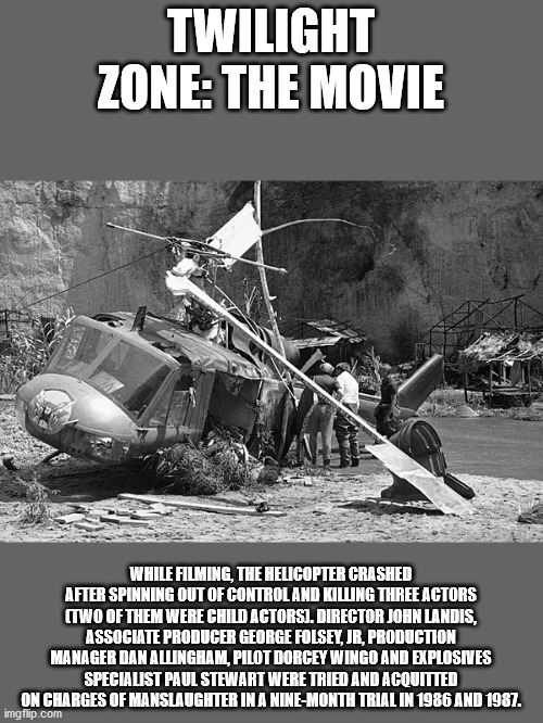 vic morrow death - Twilight Zone The Movie While Filming, The Helicopter Crashed After Spinning Out Of Control And Killing Three Actors Two Of Them Were Child Actorsi. Director John Landis, Associate Producer George Folsey, Jr, Production Manager Dan Alli