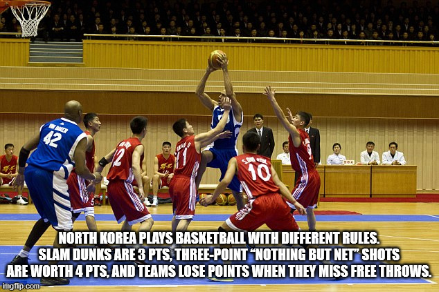 games - Ww 11 Ad 42 Sk 10 North Korea Plays Basketball With Different Rules. Slam Dunks Are 3 Pts, ThreePoint Nothing But Net" Shots Are Worth 4 Pts, And Teams Lose Points When They Miss Free Throws. imgflip.com