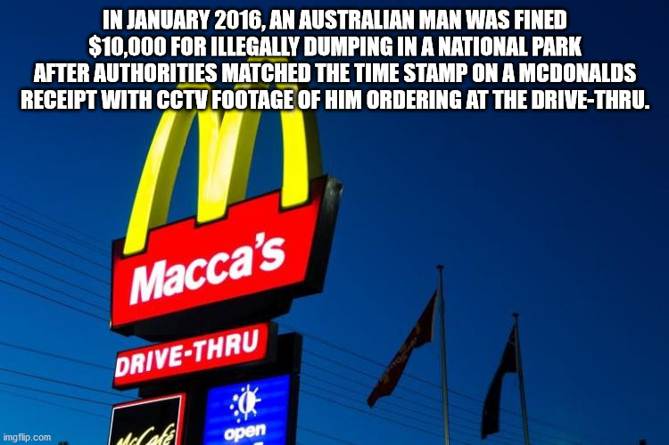 supra tk society - In , An Australian Man Was Fined $10,000 For Illegally Dumping In A National Park After Authorities Matched The Time Stamp On A Mcdonalds Receipt With Cctv Footage Of Him Ordering At The DriveThru. Macca's DriveThru imgflip.com dete ope