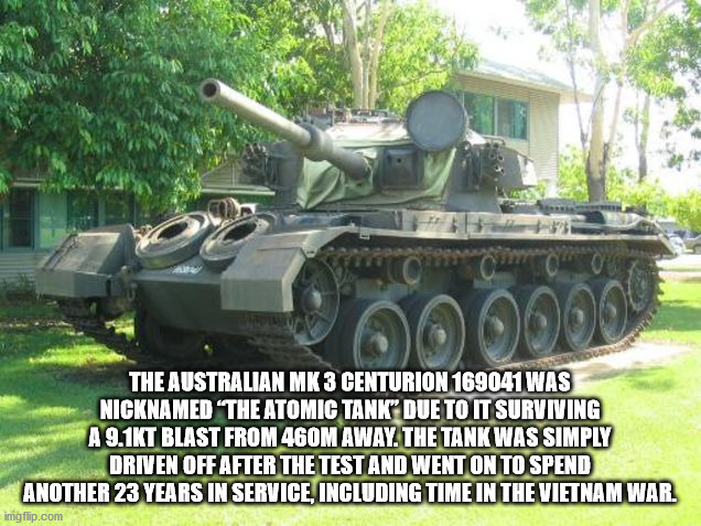 atomic tank australia - Cam 10000 The Australian Mk 3 Centurion 169041 Was Nicknamed The Atomic Tank" Due To It Surviving A T Blast From 460M Away. The Tank Was Simply Driven Off After The Test And Went On To Spend Another 23 Years In Service, Including T