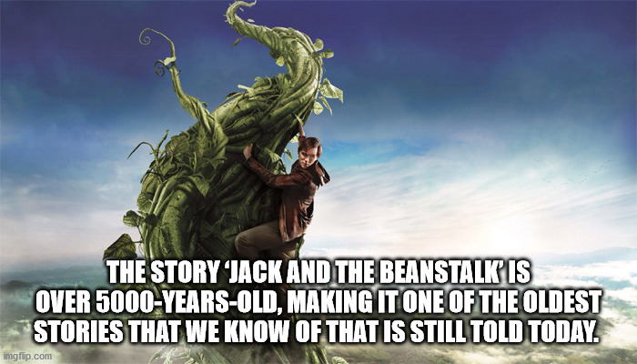 tree - The Story 'Jack And The Beanstalk' Is Over 5000Years Old, Making It One Of The Oldest Stories That We Know Of That Is Still Told Today. imgflip.com