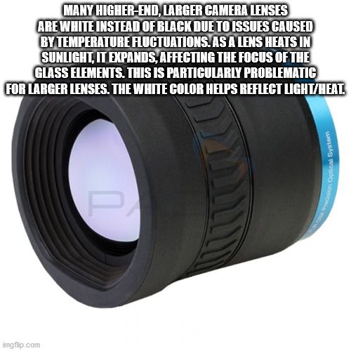 camera lens - con Optical System Many HigherEnd, Larger Camera Lenses Are White Instead Of Black Due To Issues Caused By Temperature Fluctuations. As A Lens Heats In Sunlight, It Expands, Affecting The Focus Of The Glass Elements. This Is Particularly Pro