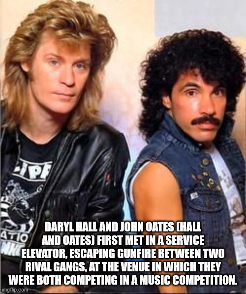 daryl hall & john oates mullet - Atio And Oates First Met In A Service Daryl Hall And John Oates Chall Elevator, Escaping Gunfire Between Two Rival Gangs, At The Venue In Which They Were Both Competing In A Music Competition. imgflip.com Nie