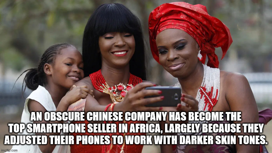 africa people - will An Obscure Chinese Company Has Become The Top Smartphone Seller In Africa, Largely Because They Adjusted Their Phones To Work With Darker Skin Tones. imgflip.com