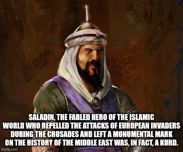 atlantic city insiders - Saladin, The Fabled Hero Of The Islamic World Who Repelled The Attacks Of European Invaders During The Crusades And Left A Monumental Mark On The History Of The Middle East Was, In Fact, A Kurd. imgflip.com