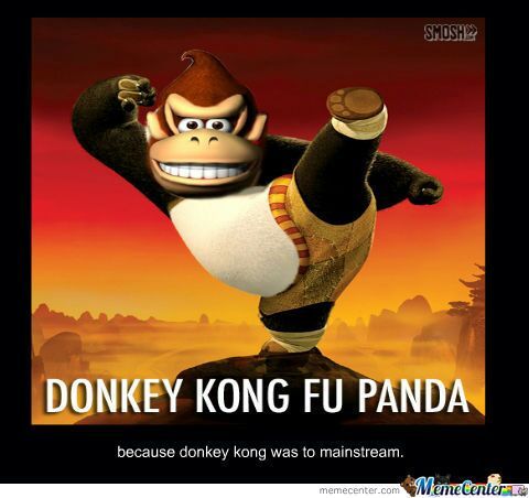 donkey kong memes - Smoshe hool Donkey Kong Fu Panda because donkey kong was to mainstream. Memetenterne memecenter.com