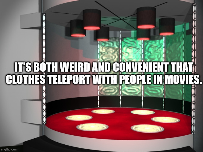 meme - It'S Both Weird And Convenient That Clothes Teleport With People In Movies. imgflip.com