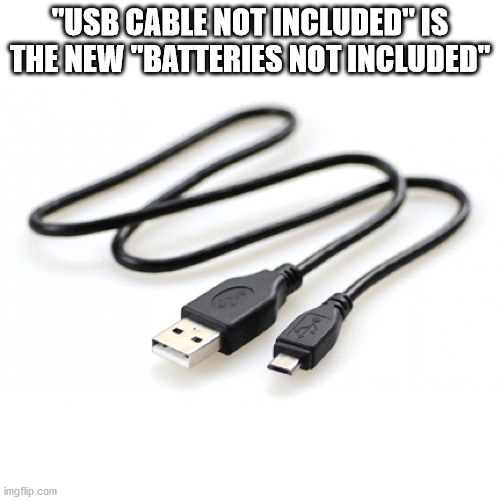 usb cable - Usb Cable Not Included Is The New "atteries Not Included" imgflip.com