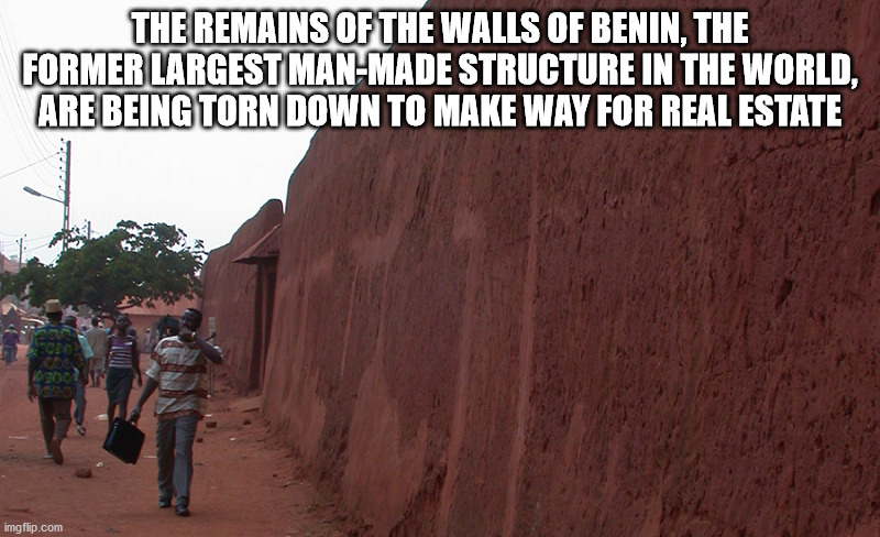 block party - The Remains Of The Walls Of Benin, The Former Largest ManMade Structure In The World, Are Being Torn Down To Make Way For Real Estate imgflip.com