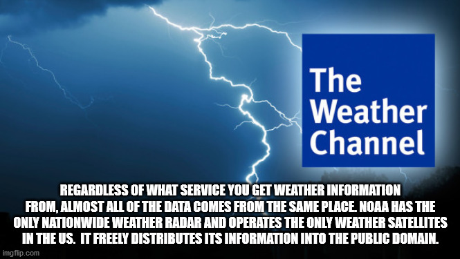 weather channel - The Weather Channel Regardless Of What Service You Get Weather Information From, Almost All Of The Data Comes From The Same Place Noaa Has The Only Nationwide Weather Radar And Operates The Only Weather Satellites In The Us. It Freely Di