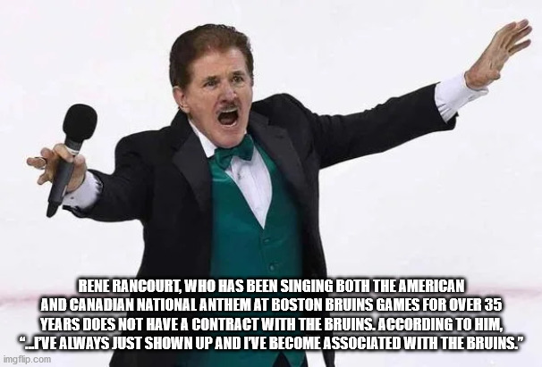 public speaking - Rene Rancourt, Who Has Been Singing Both The American And Canadian National Anthem At Boston Bruins Games For Over 35 Years Does Not Have A Contract With The Bruins. According To Him, Live Always Just Shown Up And I'Ve Become Associated 