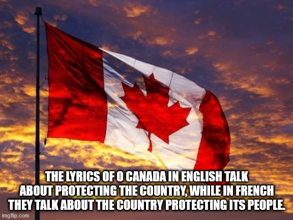 canada day memes 2020 - The Lyrics Of O Canada In English Talk About Protecting The Country, While In French They Talk About The Country Protecting Its People. imgflip.com