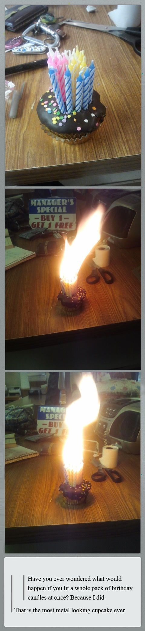 birthdays funny tumblr posts - Manager'S Special Buy 1 Get 1 Free Manag Spec Buy Get 1 Have you ever wondered what would happen if you lit a whole pack of birthday candles at once? Because I did That is the most metal looking cupcake ever