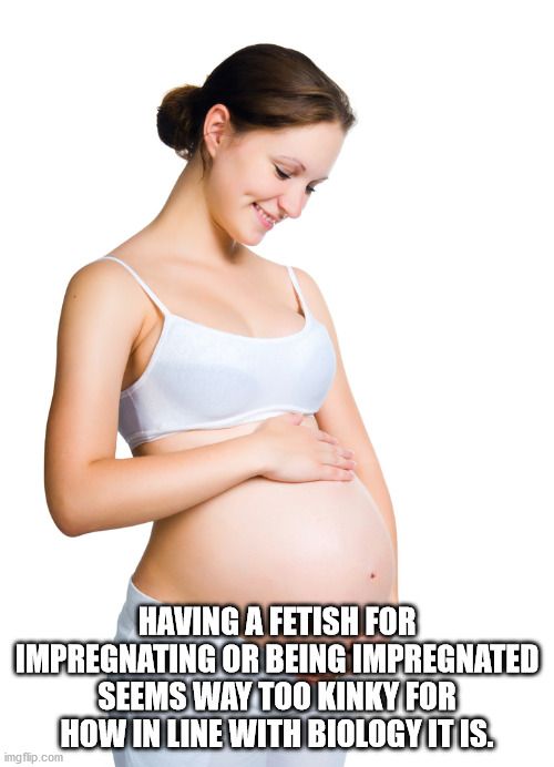 shoulder - Having A Fetish For Impregnating Or Being Impregnated Seems Way Too Kinky For How In Line With Biology It Is. imgflip.com