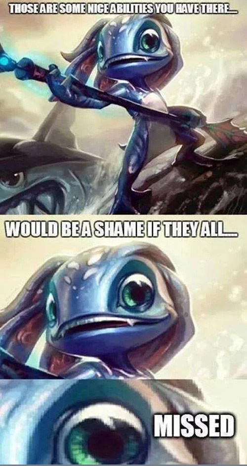 league of legends memes - Those Are Some Nice Abilities You Have There Would Bea Shame If Theyall Missed