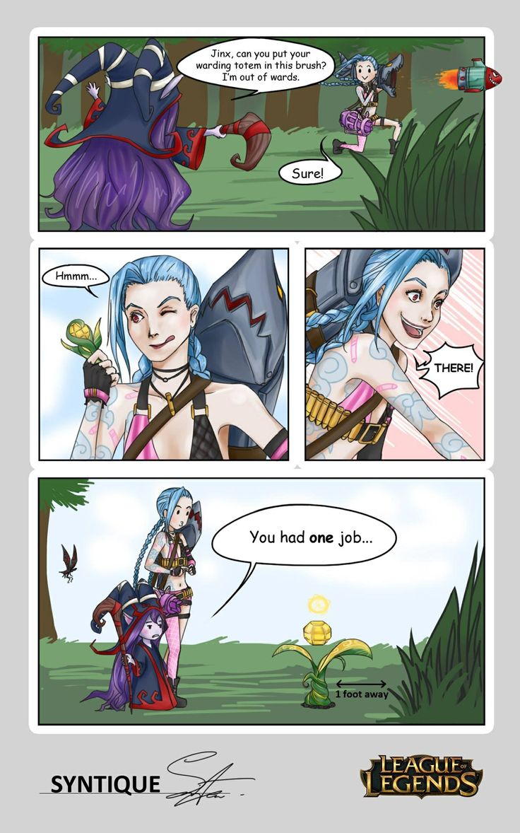 support league of legends memes - Jinx, can you put your warding totem in this brush? I'm out of wards. Sure! Hmmm... There! You had one job... 1 foot away Syntique League Egends