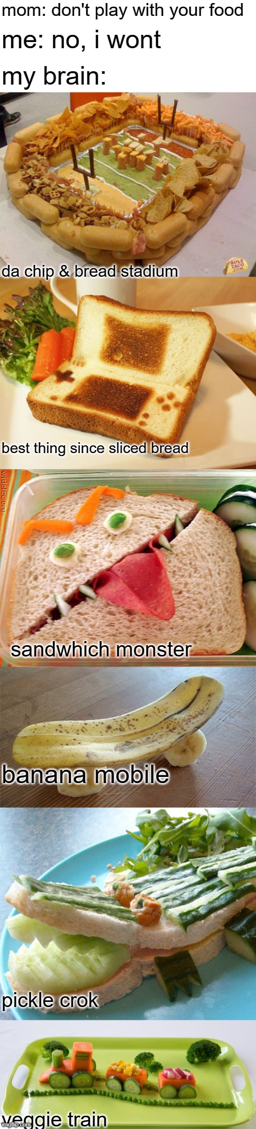 dish - mom don't play with your food me no, i wont my brain Boly .Com da chip & bread stadium best thing since sliced bread sandwhich monster banana mobile pickle crok veggie train