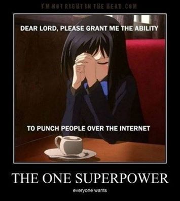 dear lord please give me the ability - Nutriget Hitbe Bead.Com Dear Lord, Please Grant Me The Ability To Punch People Over The Internet The One Superpower everyone wat wants