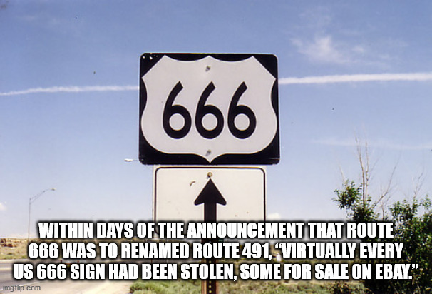 highway 666 - 666 Within Days Of The Announcement That Route 666 Was To Renamed Route 491, Virtually Every Us 666 Sign Had Been Stolen, Some For Sale On Ebay." imgflip.com