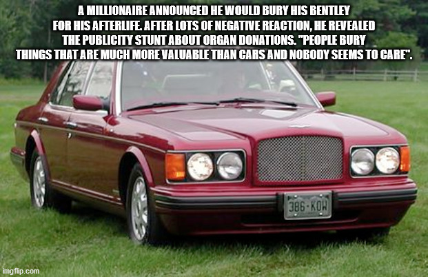 bentley brooklands 1992 - A Millionaire Announced He Would Bury His Bentley For His Afterlife. After Lots Of Negative Reaction, He Revealed The Publicity Stunt About Organ Donations. "People Bury Things That Are Much More Valuable Than Cars And Nobody See
