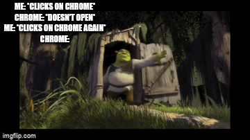shrek swamp - Me Cucks On Chrome Chrome Doesn'T Open Me Cucks On Chrome Again Chrome imgflip.com