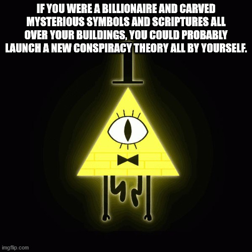 graphics - If You Were A Billionaire And Carved Mysterious Symbols And Scriptures All Over Your Buildings, You Could Probably Launch A New Conspiracy Theory All By Yourself. 14001 imgflip.com