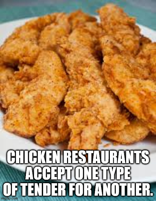 homemade chicken strips - Chicken Restaurants Accept One Type Of Tender For Another. imgflip.com
