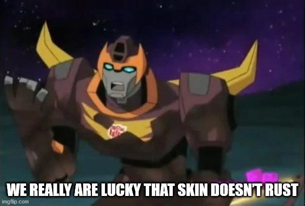 transformers animated rodimus prime - We Really Are Lucky That Skin Doesn'T Rust imgflip.com