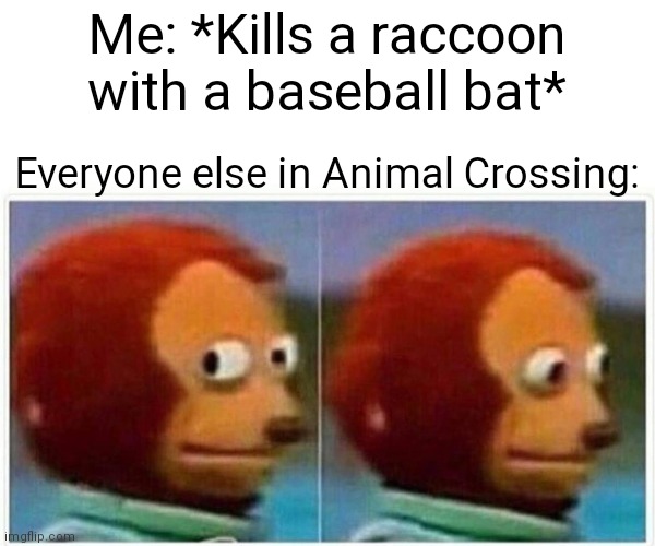 pansexual meme - Me Kills a raccoon with a baseball bat Everyone else in Animal Crossing imgflip.com