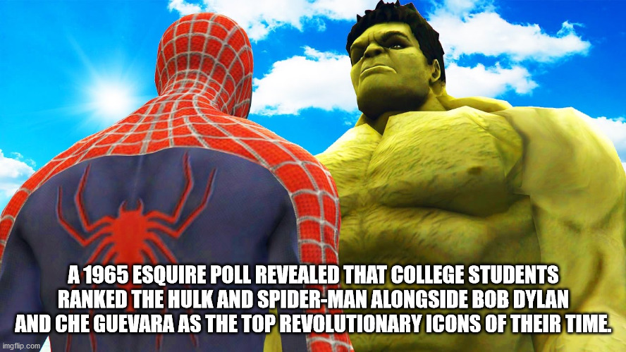 superhero - A 1965 Esquire Poll Revealed That College Students Ranked The Hulk And SpiderMan Alongside Bob Dylan And Che Guevara As The Top Revolutionary Icons Of Their Time. imgflip.com