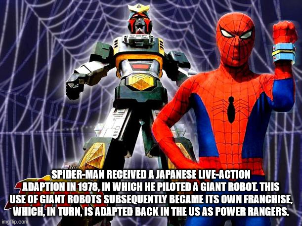 spiderman japan - 2 Tv SpiderMan Received A Japanese LiveAction Adaption In 1978, In Which He Piloted A Giant Robot. This Use Of Giant Robots Subsequently Became Its Own Franchise, Which, In Turn, Is Adapted Back In The Us As Power Rangers. imgflip.com