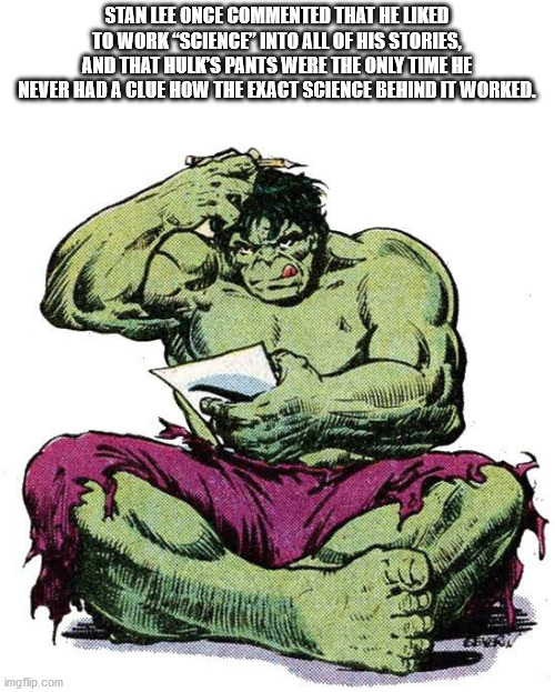 hulk read - Stan Lee Once Commented That He d To Work "Science" Into All Of His Stories, And That Hulk'S Pants Were The Only Time He Never Had A Clue How The Exact Science Behind It Worked. Wa imgflip.com
