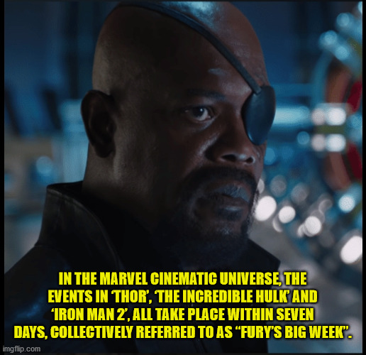 The Avengers - In The Marvel Cinematic Universe, The Events In Thor", The Incredible Hulk' And 'Iron Man 2, All Take Place Within Seven Days, Collectively Referred To As Fury'S Big Week". imgflip.com