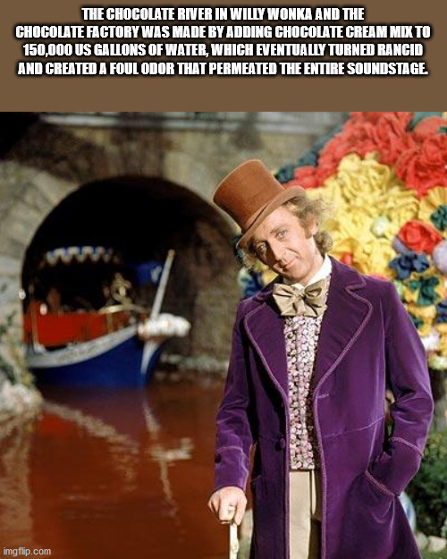 willy wonka gene wilder - The Chocolate River In Willy Wonka And The Chocolate Factory Was Made By Adding Chocolate Cream Mix To 150,000 Us Gallons Of Water, Which Eventually Turned Rancid And Created A Foulodor That Permeated The Entire Soundstage. imgfl
